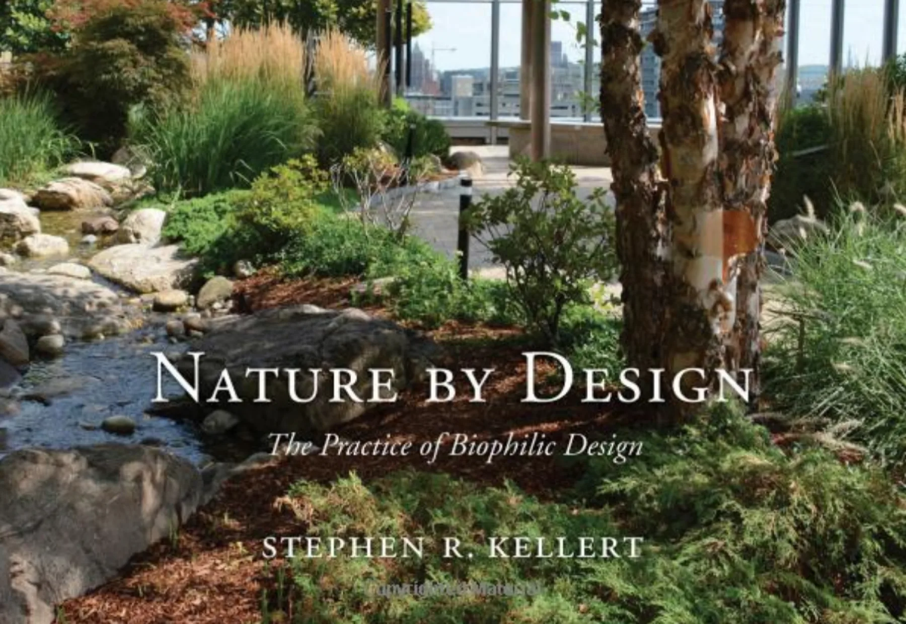 Nature by Design: The Practice of Biophilic Design